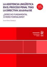 ASISTENCIA LINGÜÍSTICA EN EL PROCESO PENAL TRAS LA DIRECTIVA 2010/64/UE, LA. DERECHO FUNDAMENTAL O MERO FORMALISMO | 9788411698771 | PONCE GONZALEZ, SILVIA