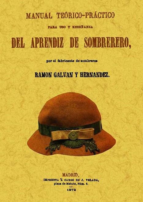 MANUAL TEORICO-PRACTICO PARA USO Y ENSEÑANZA DEL APRENDIZ DE SOMBRERERO | 9788490010839 | GALVAN Y HERNANDEZ, RAMON