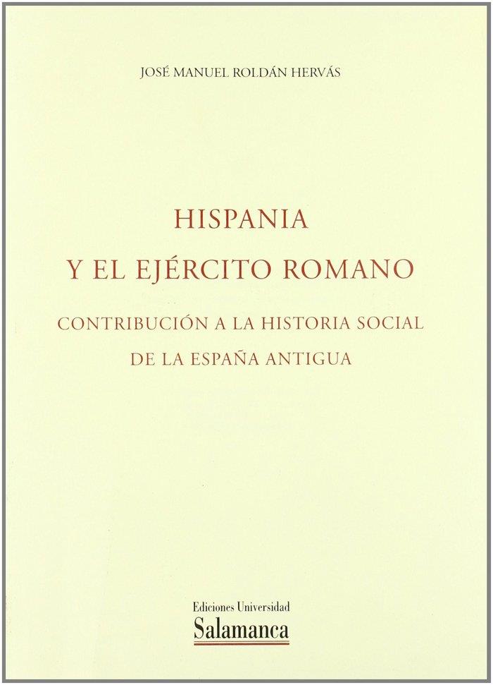 HISPANIA Y EL EJÉRCITO ROMANO.   CONTRIBUCIÓN A LA HISTORIA SOCIAL DE LA ESPAÑA ANTIGUA | 9788460060154 | ROLDÁN HERVÁS, HOSÉ MANUEL
