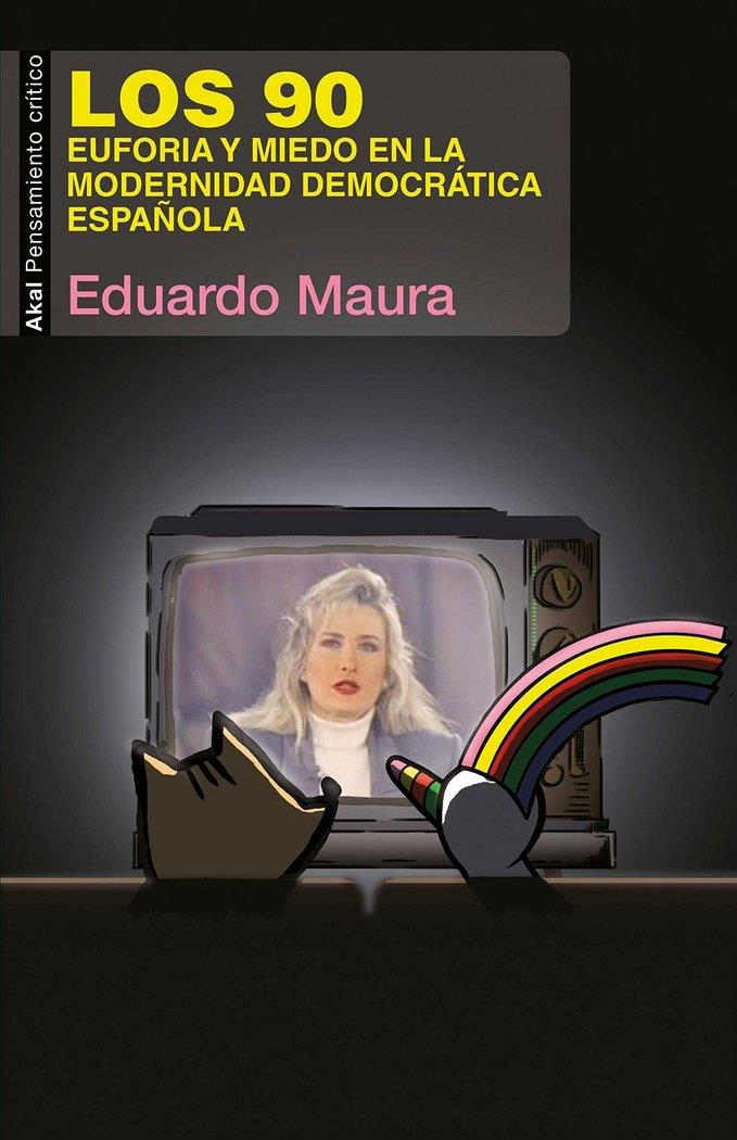 90, LOS. EUFORIA Y MIEDO EN LA MODERNIDAD DEMOCRÁTICA ESPAÑOLA | 9788446046295 | MAURA, EDUARDO