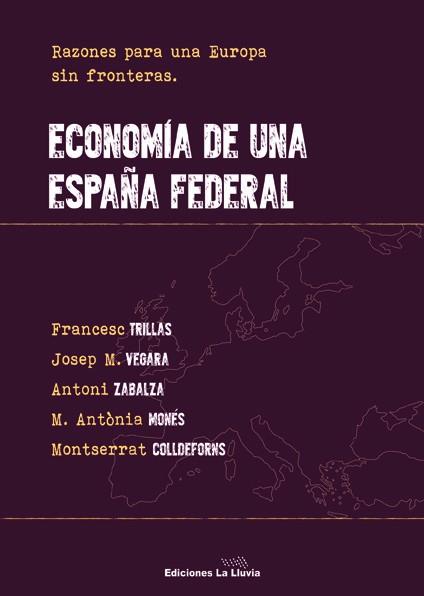 ECONOMIA DE UNA ESPAÑA FEDERAL | 9788415526537 | TRILLAS JANÉ, FRANCESC/VEGARA CARRIÓ, JOSEP MARIA/ZABALZA MARTÍ, ANTONI/MONÉS I FARRÉ, M. ANTÒNIA/CO