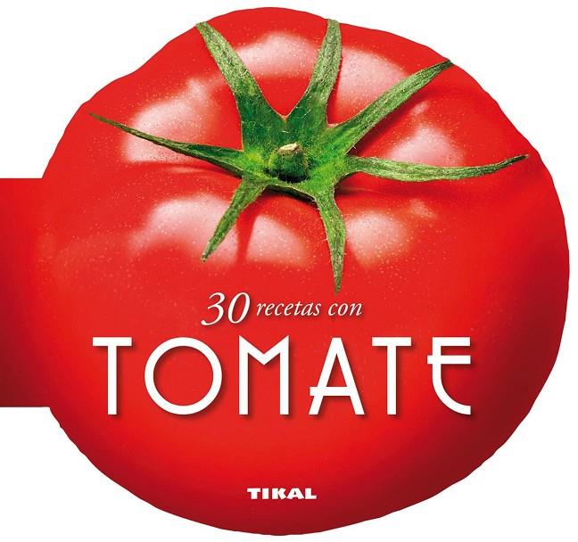 30 RECETAS CON TOMATE | 9788499282510 | TIKAL