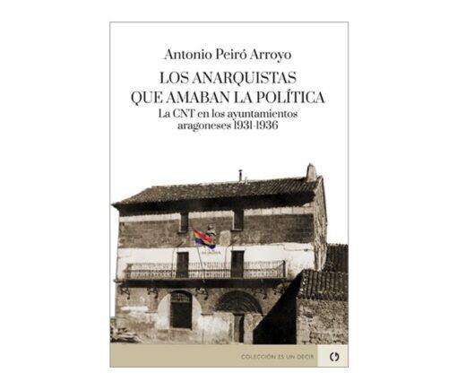 ANARQUISTAS QUE AMABAN LA POLÍTICA, LOS | 9788418973031 | PEIRÓ ARROYO, ANTONIO