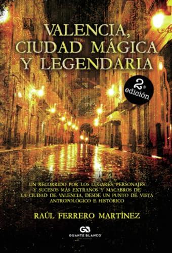 VALENCIA, CIUDAD MÁGICA Y LEGENDARIA | 9788410137080 | FERRERO MARTINEZ, RAUL