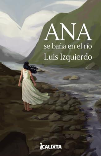 ANA SE BAÑA EN EL RÍO | 9786287631304 | IZQUIERDO REYES, LUIS ENRIQUE