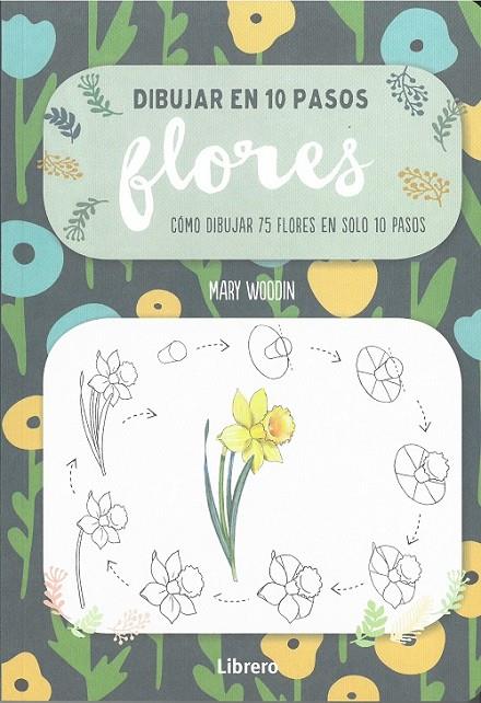 DIBUJAR EN 10 PASOS FLORES | 9789463591942 | WOODIN, MARY