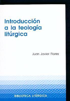 INTRODUCCIÓN A LA TEOLOGÍA LITÚRGICA | 9788474678857 | FLORES ARCAS, JUAN JAVIER