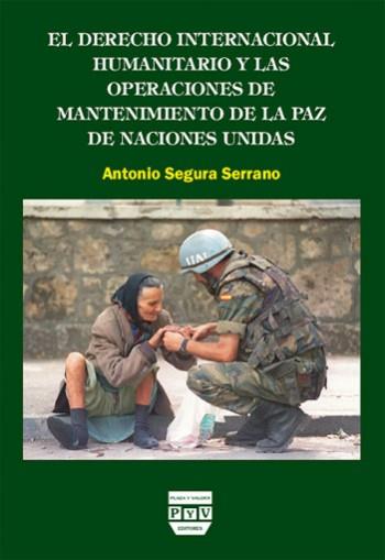 DERECHO INTERNACIÓNAL HUMANITARIO Y LAS OPERACIÓNES DE MANTENIMIENTO DE LA PAZ DE NACIÓNES UNIDAS | 9788496780255 | SEGURA SERRANO, ANTONIO