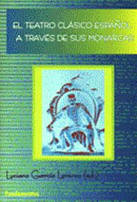 TEATRO CLÁSICO A TRAVÉS DE SUS MONARCAS, EL | 9788424511012 | GARCIA LORENZO, L.