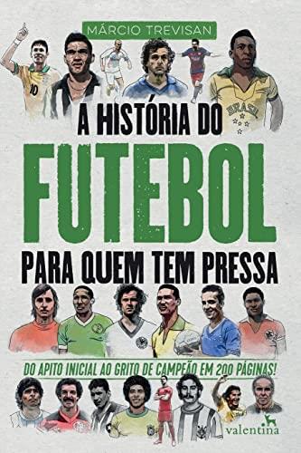 A HISTORIA DO FUTEBOL PARA QUEM TEM PRESSA | 9788558890885 | TREVISAN, MARCIO
