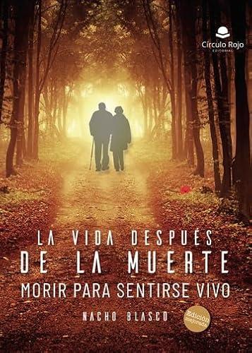 VIDA DESPUÉS DE LA MUERTE (MORIR PARA SENTIRSE VIVO), LA | 9788411590662 | BLASCO, NACHO