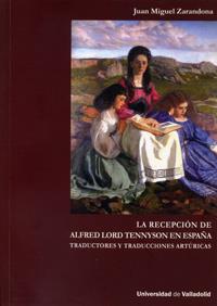 RECEPCIÓN DE ALFRED LORD TENNYSON EN ESPAÑA: TRADUCTORES Y TRADUCCIONES ARTÚRICAS, LA | 9788484484134 | ZARANDONA FERNÁNDEZ, JUAN MIGUEL