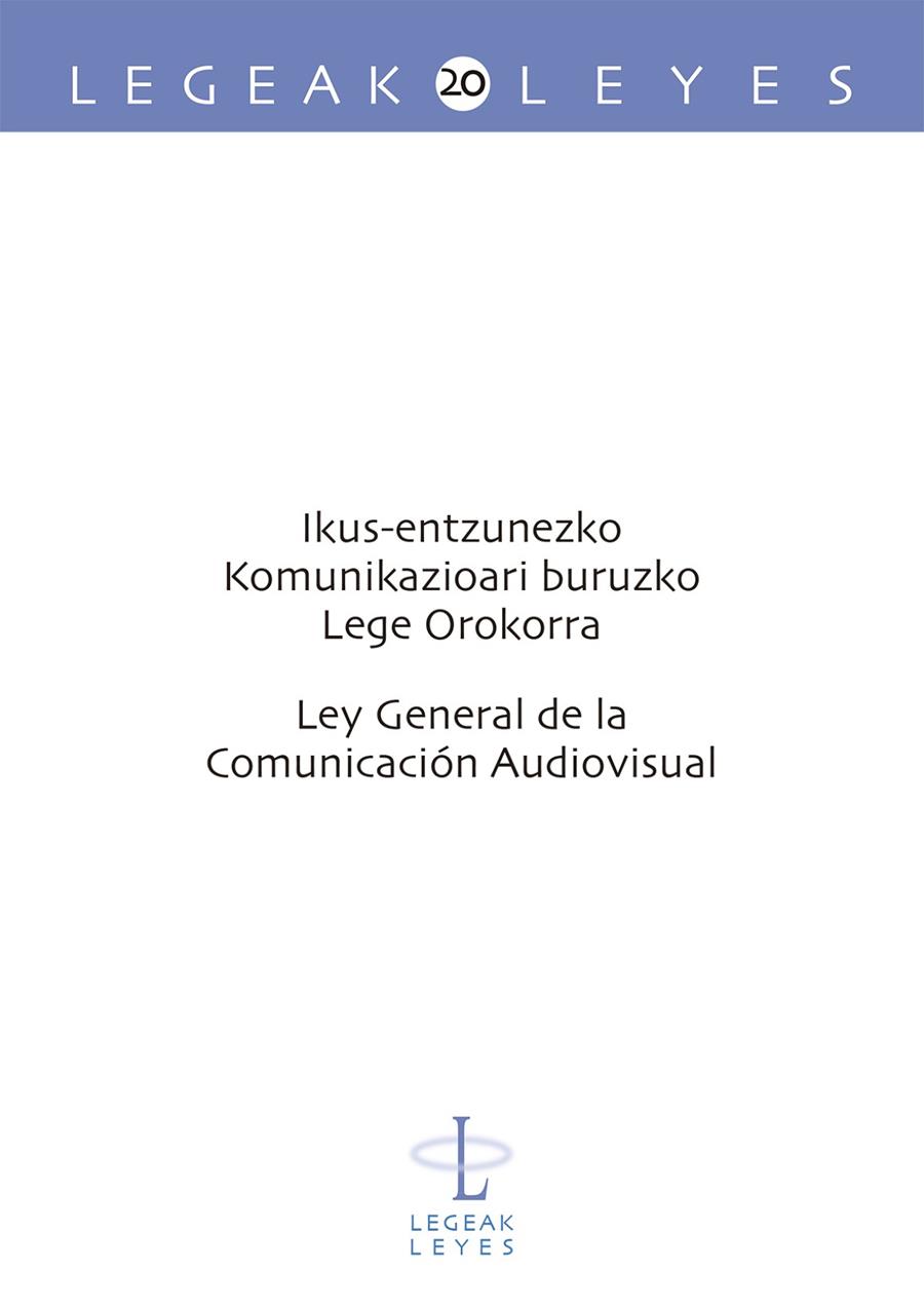 IKUS-ENTZUNEZKO KOMUNIKAZIOARI BURUZKO LEGE OROKORRA – LEY GENERAL DE LA COMUNICACIÓN AUDIOVISUAL | 9788490826348