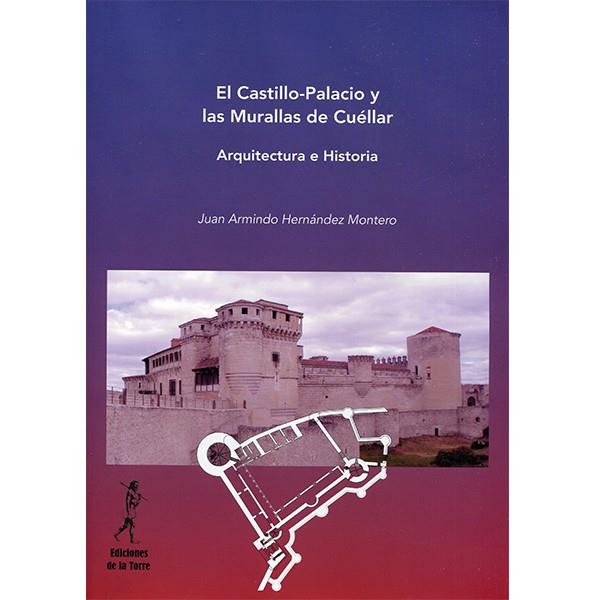 CASTILLO-PALACIO Y LAS MURALLAS DE CUÉLLAR, EL | 9788479608392 | HERNÁNDEZ MONTERO, JUAN ARMIND
