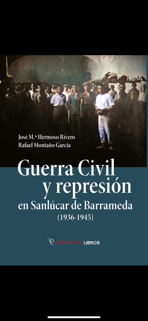 GUERRA CIVIL Y REPRESIÓN EN SANLÚCAR DE BARRAMEDA (1936-1945) | 9788412669930 | HERMOSO RIVERO, JOSE MARIA / MONTAÑO GARCIA, RAFAEL