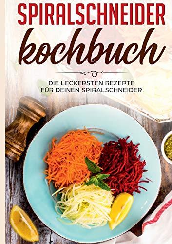 SPIRALSCHNEIDER KOCHBUCH: DIE LECKERSTEN REZEPTE FÜR DEINEN SPIRALSCHNEIDER | 9783751919456 | FINGERHUT, LINH