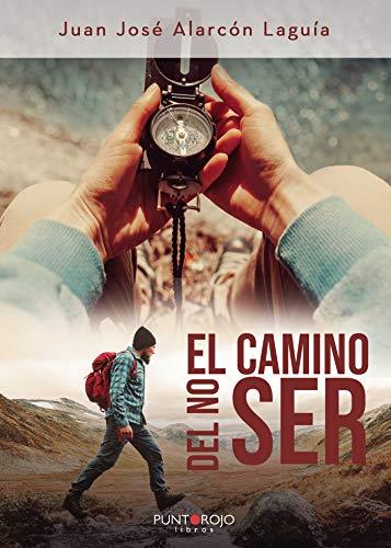 CAMINO DEL NO-SER, EL | 9788418109607 | ALARCÓN LAGUÍA, JUAN JOSÉ