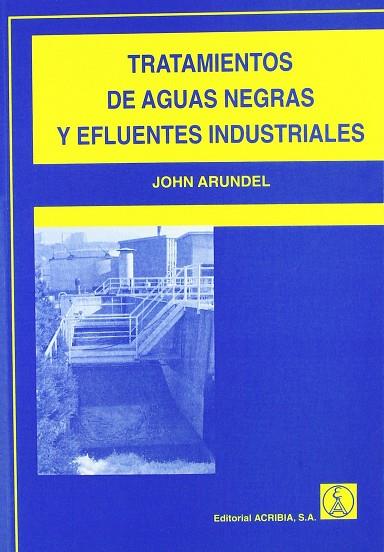 TRATAMIENTO DE AGUAS NEGRAS Y EFLUENTES INDUSTRIALES | 9788420009858 | ARUNDEL, JOHN