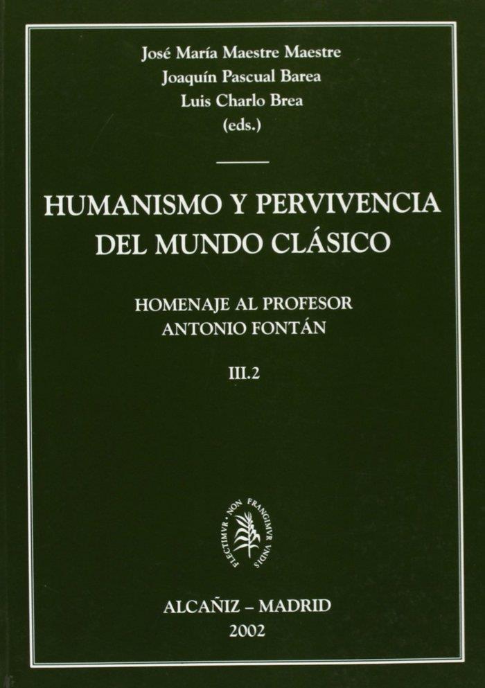 HUMANISMO Y PERVIVENCIA DEL MUNDO CLÁSICO. HOMENAJE AL PROFESOR ANTONIO FONTÁN.  VOL. III.2 | 9788484831556