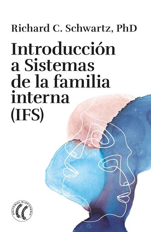 INTRODUCCIÓN A SISTEMAS DE LA FAMILIA INTERNA (IFS) | 9788412899719 | SCHWARTZ, RICHARD C.