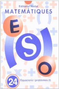 MATEMÀTIQUES ESO 24 EQUACIONS I PROBLEMES I | 9788478871520