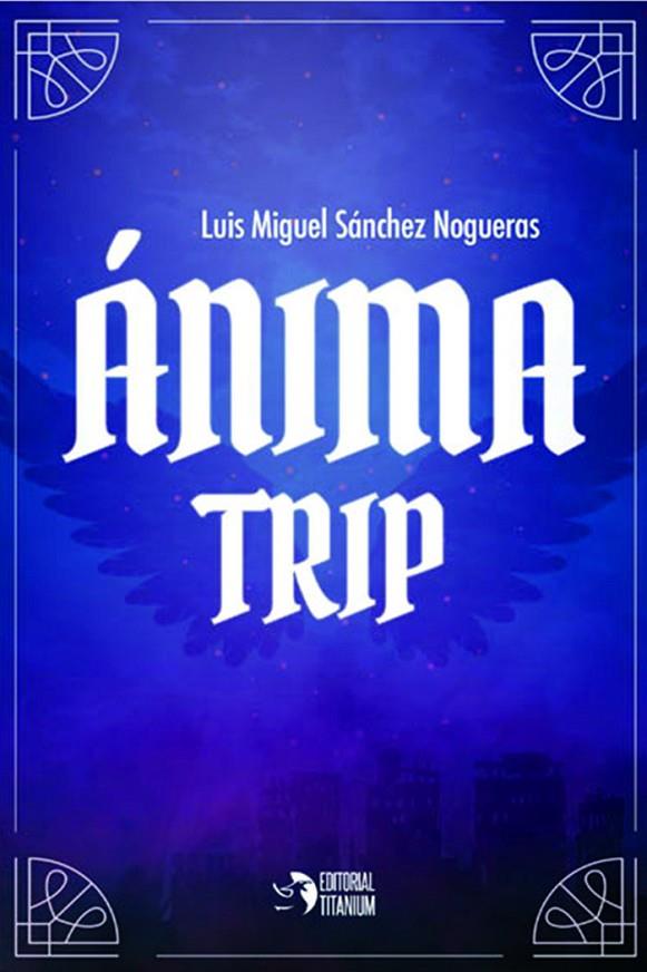 ANIMA TRIP | 9788412115666 | SÁNCHEZ NOGUERAS, LUIS MIGUEL