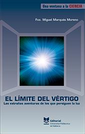 LÍMITE DEL VÉRTIGO, EL. LAS EXTRAÑAS AVENTURAS DE LOS QUE PERSIGUEN LA LUZ | 9788490488591 | MARQUÉS MORENO, FCO. MIGUEL