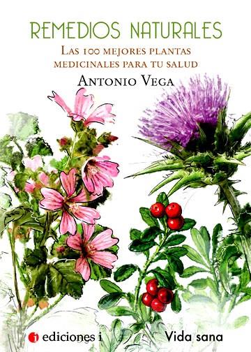 REMEDIOS NATURALES. LAS 100 MEJORES PLANTAS MEDICINALES PARA TU SALUD | 9788496851399 | VEGA ORTEGA, ANTONIO