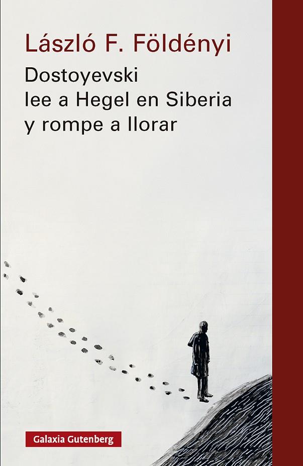 DOSTOYEVSKI LEE A HEGEL EN SIBERIA Y ROMPE A LLORAR | 9791388019555 | FÖLDÉNYI, LÁSZLÓ F.
