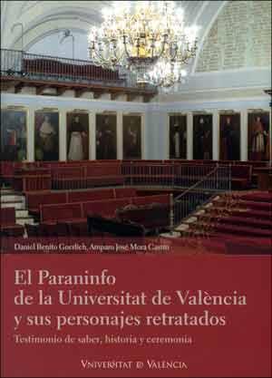 PARANINFO DE LA UNIVERSITAT DE VALÈNCIA Y SUS PERSONAJES RETRATADOS, EL | 9788437094502 | BENITO GOERLICH, DANIEL / MORA CASTRO, AMPARO JOSÉ