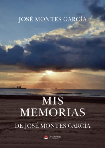 MIS MEMORIAS. DE JOSÉ MONTES GARCÍA | 9788411551519 | MONTES GARCÍA, JOSÉ