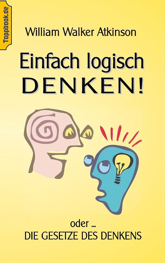 EINFACH LOGISCH DENKEN! | 9783750468818 | ATKINSON, WILHELM WALKER