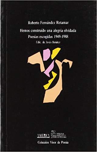 HEMOS CONSTRUÍDO UNA ALEGRÍA OLVIDADA | 9788475222417 | FERNÁNDEZ RETAMAR, ROBERTO