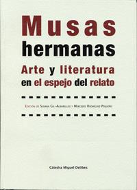 MUSAS HERMANAS. ARTE Y LITERATURA EN EL ESPEJO DEL RELATO | 9788484485063 | GIL-ALBARELLOS PEREZ-PEDRERO, SUSANA / RODRIGUEZ PEQUEÑO, Mª MERCEDES