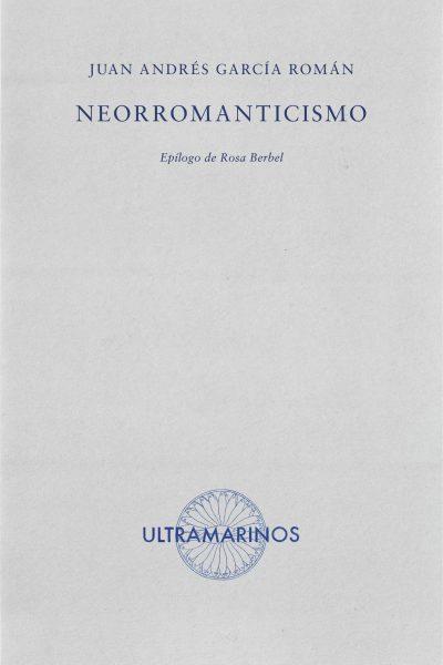 NEOROMANTICISMO | 9788412584028 | GARCÍA ROMÁN, JUAN ANDRÉS