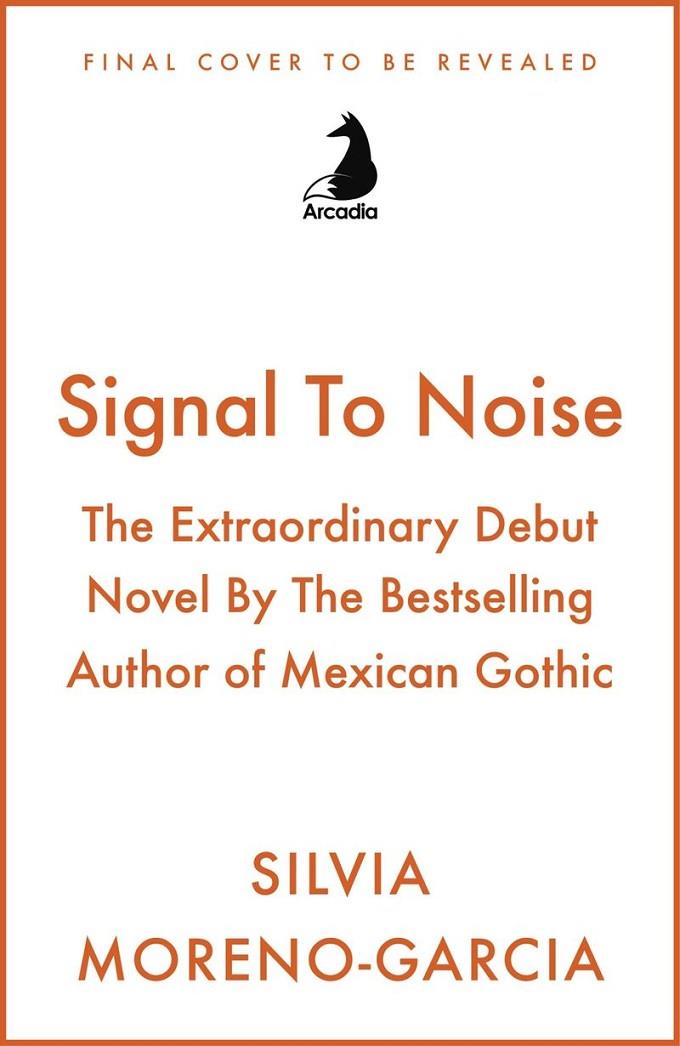 SIGNAL TO NOISE | 9781529453737 | MORENO-GARCIA, SILVIA