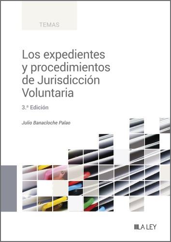 EXPEDIENTES Y PROCEDIMIENTOS DE LA JURISDICCION VOLUNTARIA, LOS (3 EDICIÓN) | 9788419905017 | BANACLOCHE PALAO, JULIO