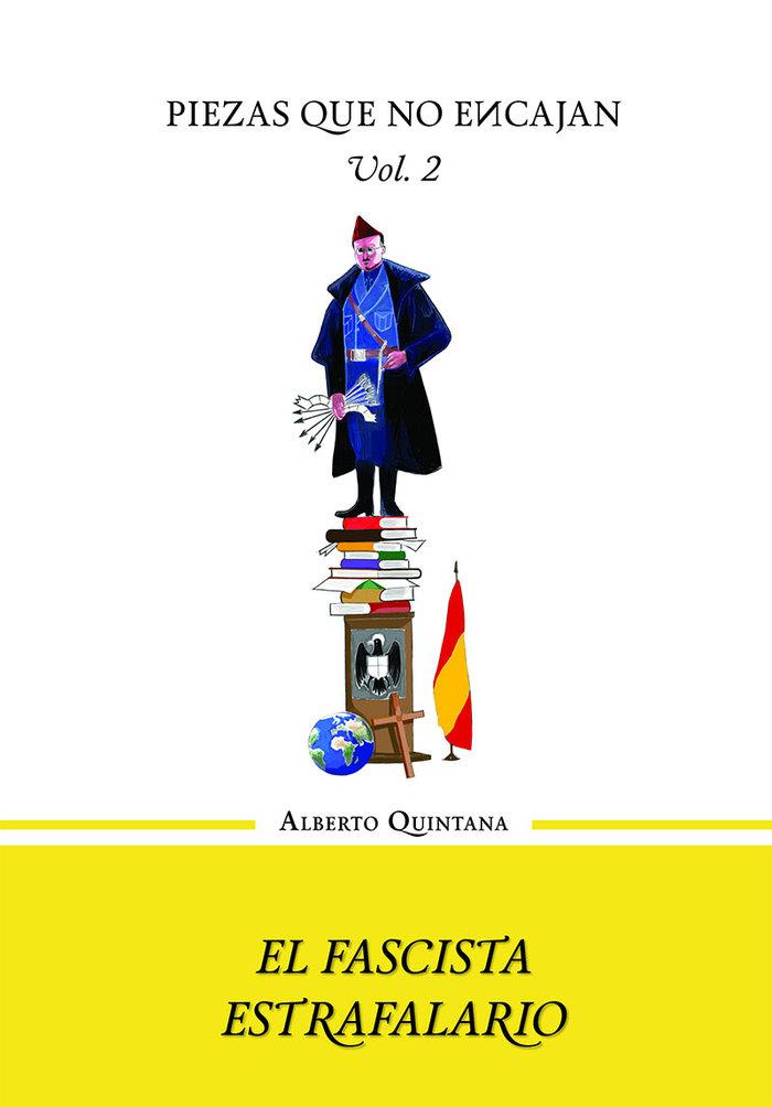 FASCISTA ESTRAFALARIO, EL - VOLUMEN II DE LA TRILOGÍA PIEZAS | 9788468562421 | QUINTANA, ALBERTO