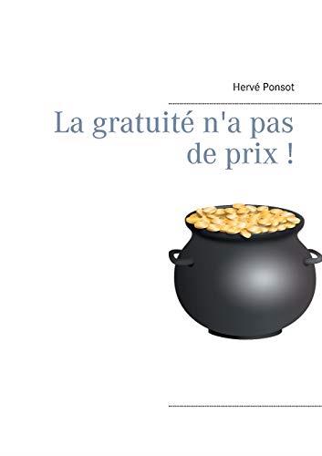 GRATUITE N'A PAS DE PRIX !, LA | 9782322185306 | PONSOT, HERVE