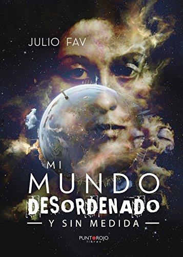 MI MUNDO DESORDENADO Y SIN MEDIDA | 9788416979899 | FAV, JULIO