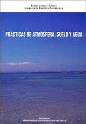 PRÁCTICAS DE ATMÓSFERA, SUELO Y AGUA | 9788497059473 | LLORCA I LLORCA, RAFAEL / BAUTISTA CARRASCOSA, INMACULADA.