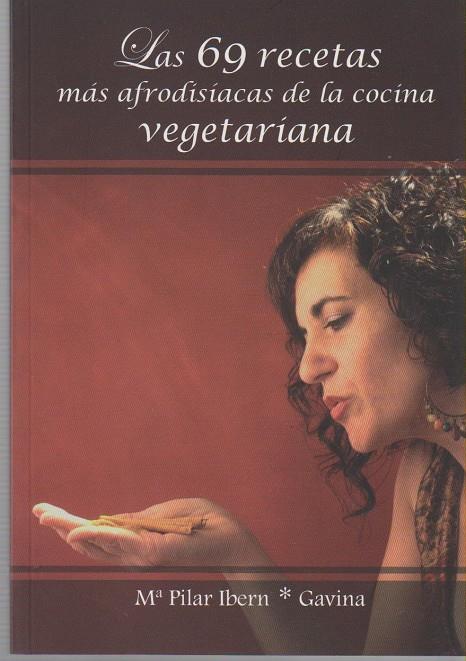69 RECETAS MÁS AFRODISÍACAS DE LA COCINA VEGETARIANA, LAS | 9788461399093 | IBERN GARCÍA, MARÍA PILAR (GAVINA)