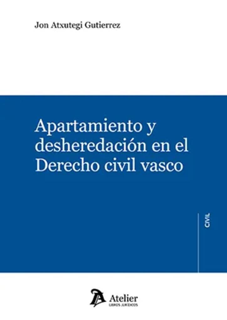 APARTAMIENTO Y DESEHEREDACION EN EL DERECHO CIVIL VASCO | 9788418780295 | ATXUTEGI GUTIERREZ, JON