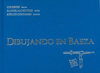 DIBUJANDO EN BAEZA | 9788461275175 | BERGES, LUIS / MATEO PÉREZ, MANUEL / CHICHARRO, JOSÉ LUIS