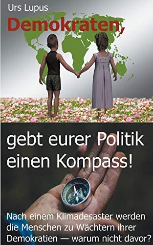 DEMOKRATEN, GEBT EURER POLITIK EINEN KOMPASS! | 9783752848311 | LUPUS, URS