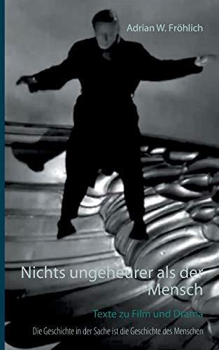 NICHTS UNGEHEURER ALS DER MENSCH | 9783750469259 | FROHLICH, ADRIAN W.
