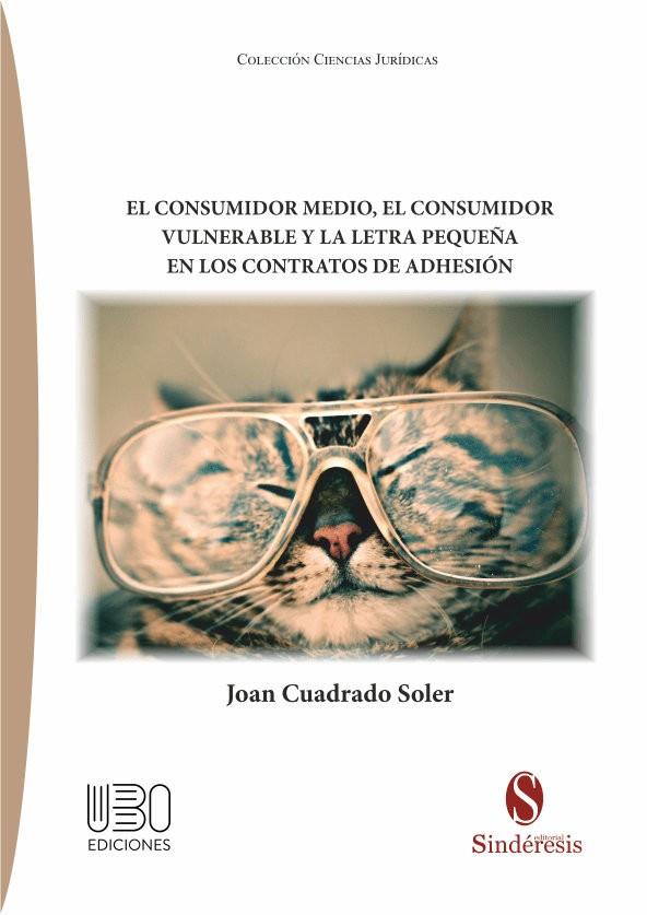 CONSUMIDOR MEDIO, EL. EL CONSUMIDOR VULNERABLE Y LA LETRA PEQUEÑA | 9788418206368 | CUADRADO SOLER, JOAN
