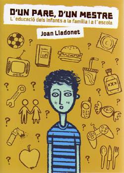 D'UN PARE, D'UN MESTRE. L'EDUCACIO DELS INFANTS A LA FAMILIA I A L'ESCOLA | 9788427308923 | LLADONET ESCALAS, JOAN