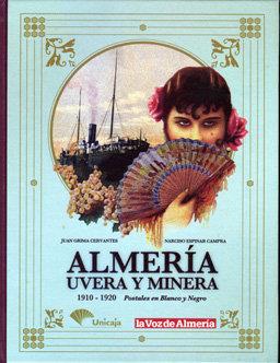ALMERÍA, UVERA Y MINERA. POSTALES EN BLANCO Y NEGRO. 1910-1920 | 9788496651357 | GRIMA CERVANTES, JUAN / ESPINAR CAMPRA, N.