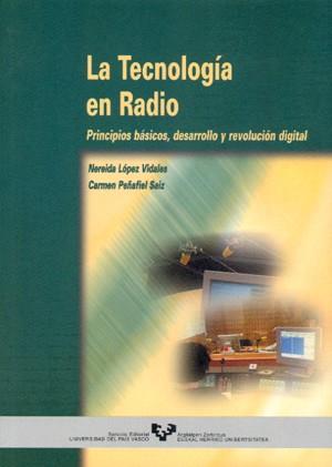 TECNOLOGÍA EN RADIO, LA. PRINCIPIOS BÁSICOS, DESARROLLO Y REVOLUCIÓN DIGITAL | 9788475858586 | LÓPEZ VIDALES, NEREIDA / PEÑAFIEL SAIZ, CARMEN